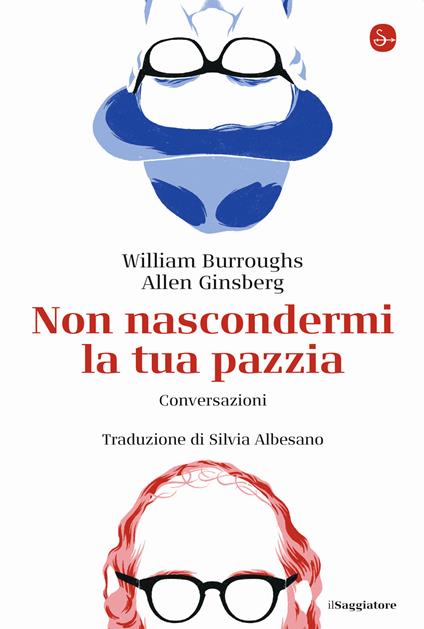 Non nascondermi la tua pazzia. Conversazioni - William Burroughs,Allen Ginsberg - copertina