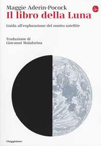 Libro Il libro della luna. Guida all'esplorazione del nostro satellite Maggie Aderin-Pocock