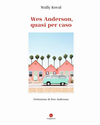 Wes Anderson, quasi per caso. Ediz. illustrata - Wally Koval - copertina