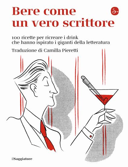 Bere come un vero scrittore. 100 ricette per ricreare i drink che hanno ispirato i giganti della letteratura - copertina