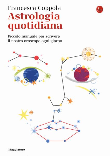 Astrologia quotidiana. Piccolo manuale per scrivere il nostro oroscopo ogni giorno - Francesca Coppola - copertina