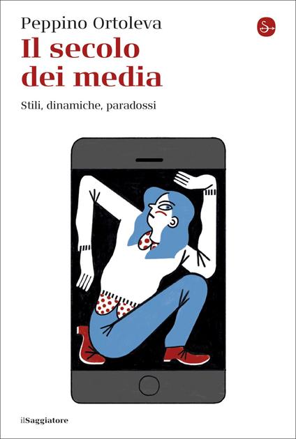 Il secolo dei media. Stili, dinamiche, paradossi - Peppino Ortoleva - copertina