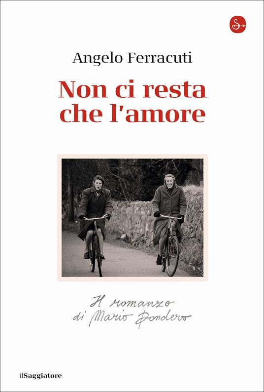 Non ci resta che l'amore. Il romanzo di Mario Dondero - Angelo Ferracuti - copertina