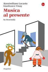 Libro Musica al presente. Su Stravinskij Massimiliano Locanto Gianfranco Vinay