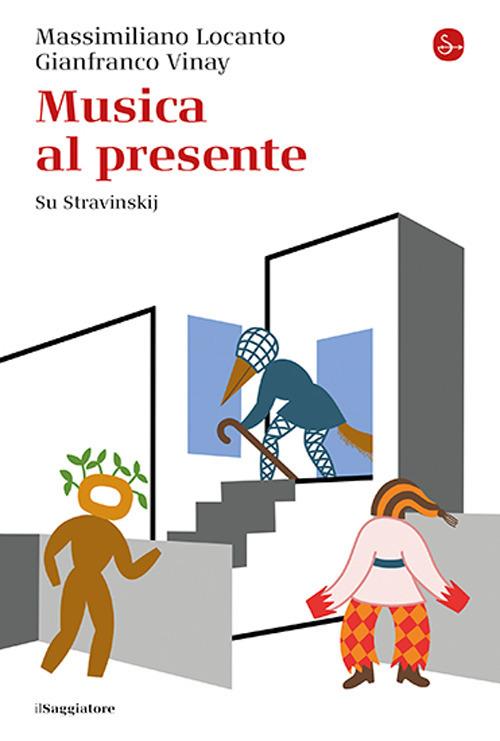 Musica al presente. Su Stravinskij - Massimiliano Locanto,Gianfranco Vinay - copertina
