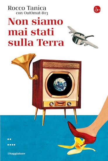 Non siamo mai stati sulla Terra - Rocco Tanica,Out0mat-B13 - copertina