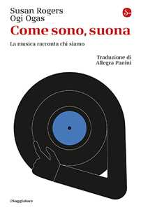 Libro Come sono, suona. La musica racconta chi siamo Susan Rogers Ogi Ogas