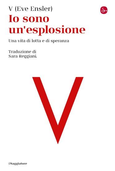 Io sono un'esplosione. Una vita di lotta e di speranza - Eve Ensler - copertina