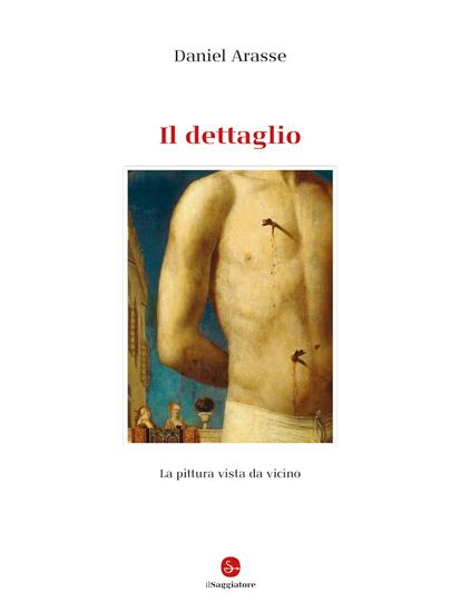 Il dettaglio. Ediz. illustrata - Daniel Arasse - copertina