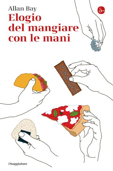 Elogio del mangiare con le mani - Allan Bay - copertina