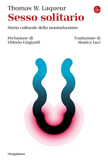 Sesso solitario. Storia culturale della masturbazione - Thomas W. Laqueur - copertina