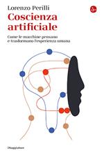 Coscienza artificiale. Come le macchine pensano e trasformano l’esperienza umana