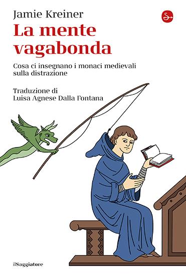 La mente vagabonda. Cosa ci insegnano i monaci medievali sulla distrazione - Jamie Kreiner - copertina