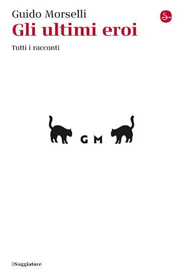 Gli ultimi eroi. Tutti i racconti - Guido Morselli - copertina