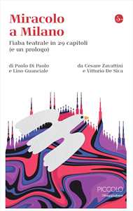 Libro Miracolo a Milano. Fiaba teatrale in 29 capitoli (e un prologo) da Cesare Zavattini e Vittorio De Sica Paolo Di Paolo Lino Guanciale