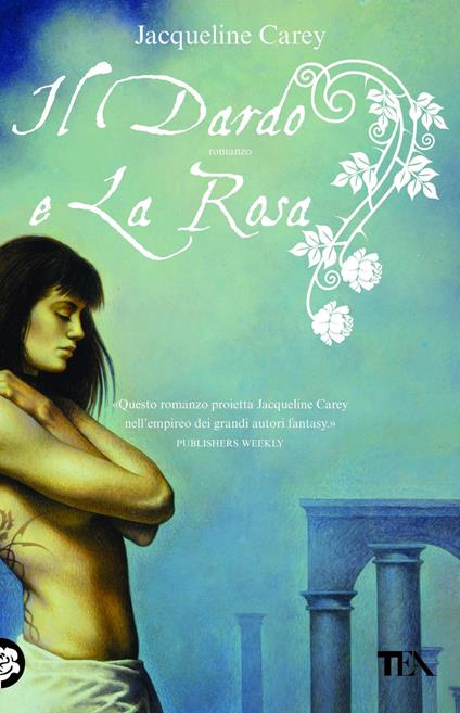 Il dardo e la rosa - Jacqueline Carey - copertina