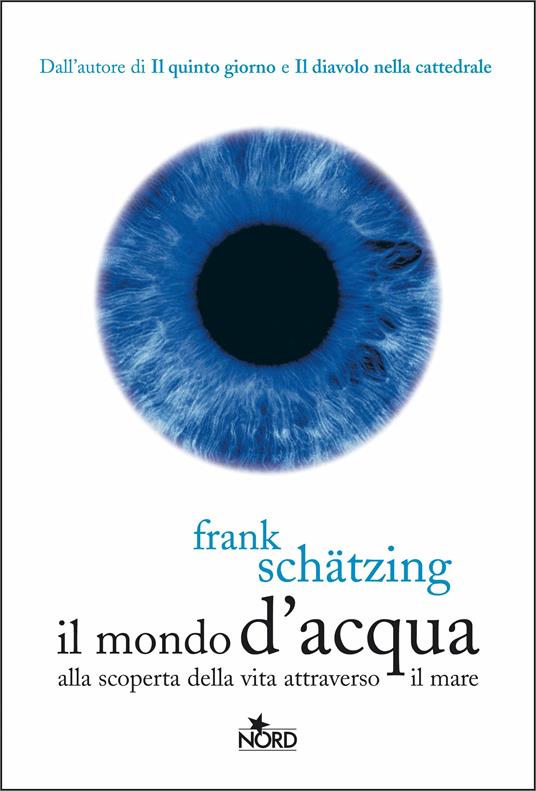 Il mondo d'acqua. Alla scoperta della vita attraverso il mare - Frank Schätzing,Roberta Zuppet - ebook