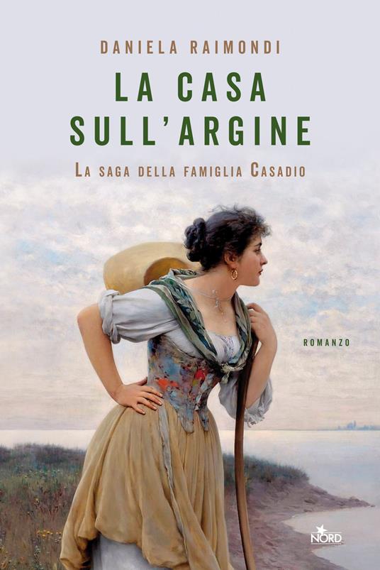 La casa sull'argine. La saga della famiglia Casadio - Daniela Raimondi - copertina