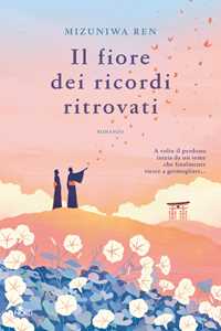 Libro Il fiore dei ricordi ritrovati Ren Mizuniwa