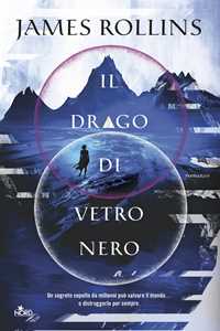 Libro Il drago di vetro nero James Rollins