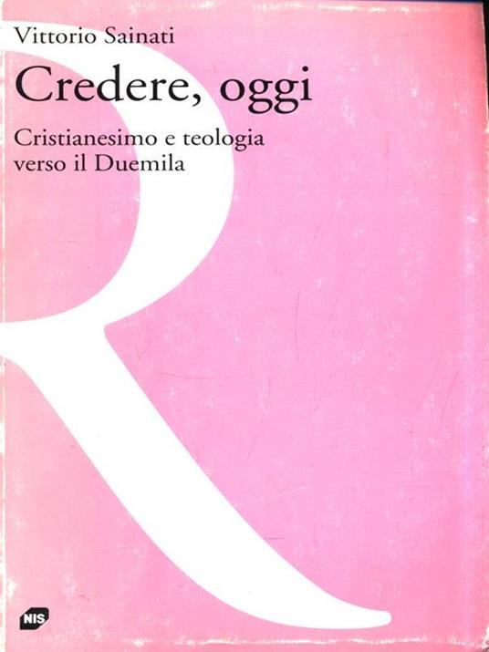 Credere, oggi. Cristianesimo e teologia verso il Duemila -  Vittorio Sainati - copertina