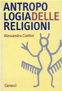 Antropologia delle religioni - Alessandra Ciattini - copertina