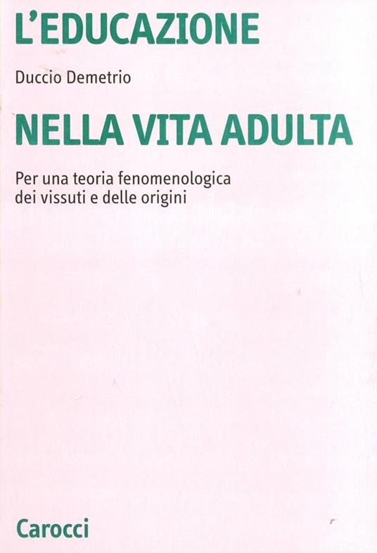 L' educazione nella vita adulta. Per una teoria fenomenologica dei vissuti e delle origini - Duccio Demetrio - copertina