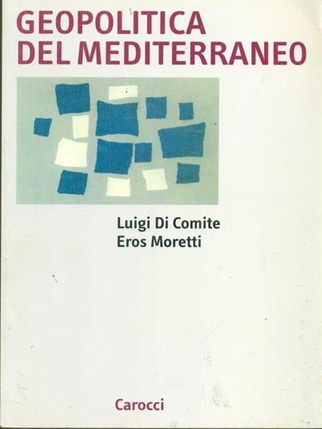 Geopolitica del Mediterraneo -  Luigi Di Comite, Eros Moretti - 2