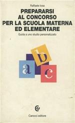 Prepararsi al concorso per la scuola materna ed elementare. Guida a uno studio personalizzato