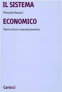 Il sistema economico. Teoria micro e macroeconomica - Piercarlo Ravazzi - copertina