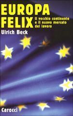 Europa felix. Il vecchio continente e il nuovo mercato del lavoro -  Ulrich Beck - 2