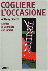 Cogliere l'occasione. Le sfide di un mondo che cambia - Anthony Giddens - 3