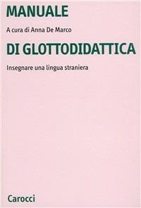 Manuale di glottodidattica. Insegnare una lingua straniera - copertina