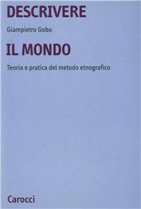 Descrivere il mondo. Teoria e pratica del mondo etnografico in sociologia - Giampietro Gobo - copertina