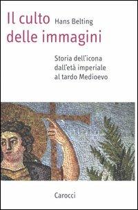 Il culto delle immagini. Storia dell'icona dall'età imperiale al tardo Medioevo - Hans Belting - copertina