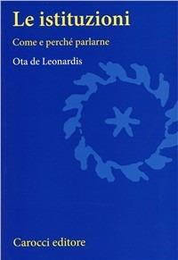 Le istituzioni. Come e perché parlarne - Ota De Leonardis - copertina