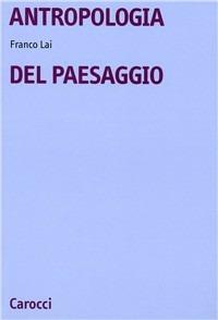 Antropologia del paesaggio - Franco Lai - copertina