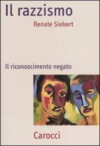 Il razzismo. Il riconoscimento negato -  Renate Siebert - copertina