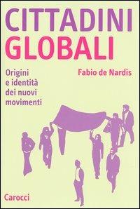 Cittadini globali. Origini e identità dei nuovi movimenti - Fabio De Nardis - copertina