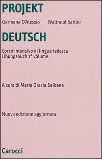 Projekt Deutsch. Corso intensivo di lingua tedesca. Übungsbuch. Vol. 1 - Germana D'Alessio,Waltraud Sattler - copertina