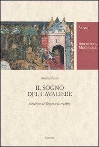 Il sogno del cavaliere. Chrétien de Troyes e la regalità - Andrea Fassò,Michela Salvini - copertina