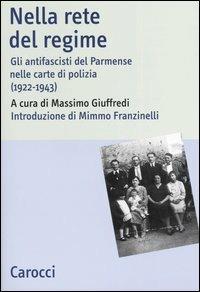 Nella rete del regime. Gli antifascisti del parmense nelle carte di polizia (1922-1943) - copertina