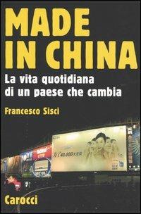 Made in China. La vita quotidiana di un paese che cambia -  Francesco Sisci - copertina