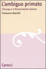 L' ambiguo primato. L'Europa e il Rinascimento italiano