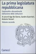 La prima legislatura repubblicana. Continuità e discontinuità nell'azione delle istituzioni. Vol. 2