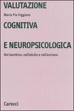 Valutazione cognitiva e neuropsicologica. Nel bambino, nell'adulto e nell'anziano