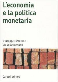 L' economia e la politica monetaria - Giuseppe Ciccarone,Claudio Gnesutta - copertina