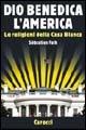 Dio benedica l'America. Le religioni della Casa Bianca - Sébastien Fath - copertina