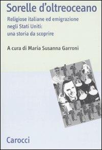 Sorelle d'oltreoceano. Religiose italiane ed emigrazione negli Stati Uniti: una storia da scoprire - copertina