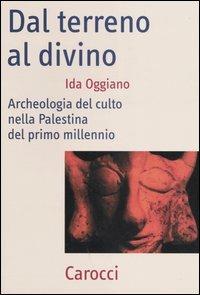 Dal terreno al divino. Archeologia del culto nella Palestina del primo millennio -  Ida Oggiano - copertina